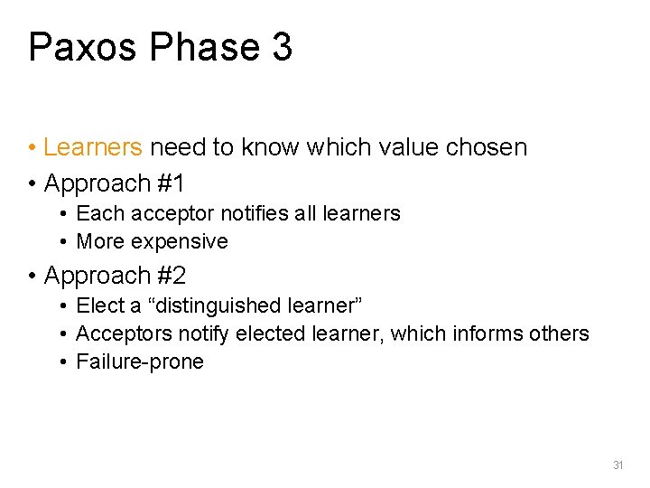 Paxos Phase 3 • Learners need to know which value chosen • Approach #1