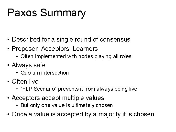 Paxos Summary • Described for a single round of consensus • Proposer, Acceptors, Learners