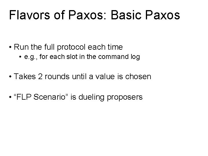 Flavors of Paxos: Basic Paxos • Run the full protocol each time • e.