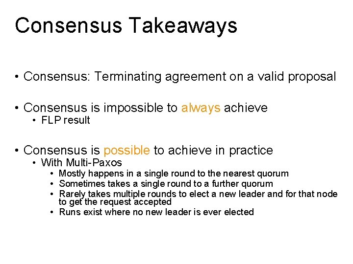 Consensus Takeaways • Consensus: Terminating agreement on a valid proposal • Consensus is impossible