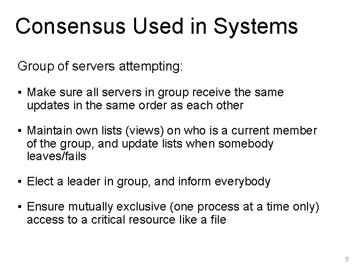 Consensus Used in Systems Group of servers attempting: • Make sure all servers in