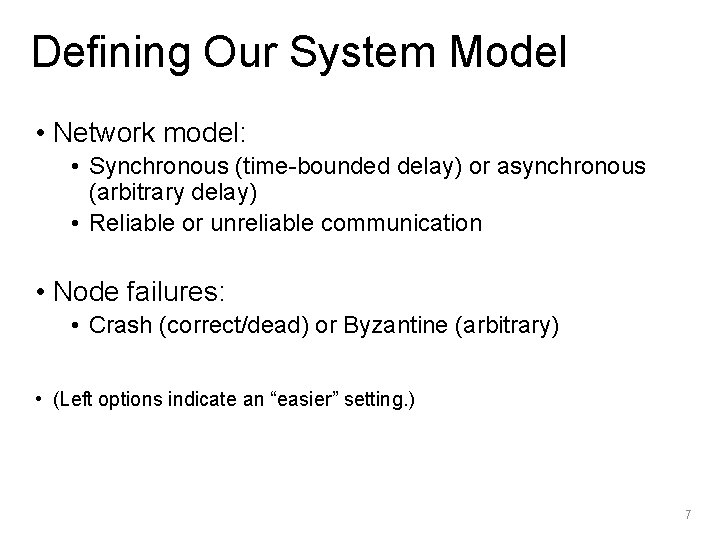 Defining Our System Model • Network model: • Synchronous (time-bounded delay) or asynchronous (arbitrary