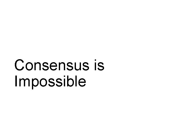 Consensus is Impossible 