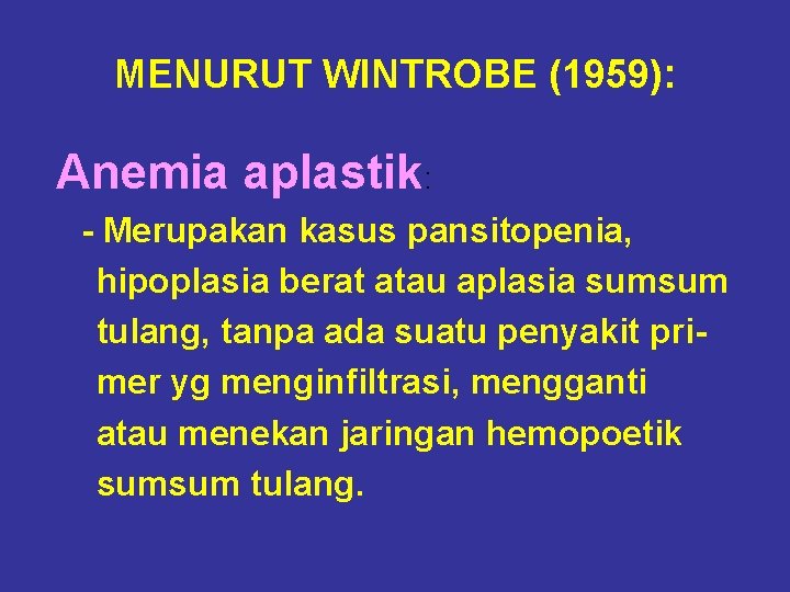 MENURUT WINTROBE (1959): Anemia aplastik: - Merupakan kasus pansitopenia, hipoplasia berat atau aplasia sumsum
