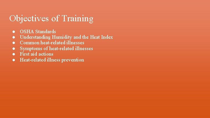 Objectives of Training ● ● ● OSHA Standards Understanding Humidity and the Heat Index