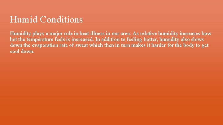 Humid Conditions Humidity plays a major role in heat illness in our area. As