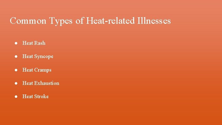 Common Types of Heat-related Illnesses ● Heat Rash ● Heat Syncope ● Heat Cramps