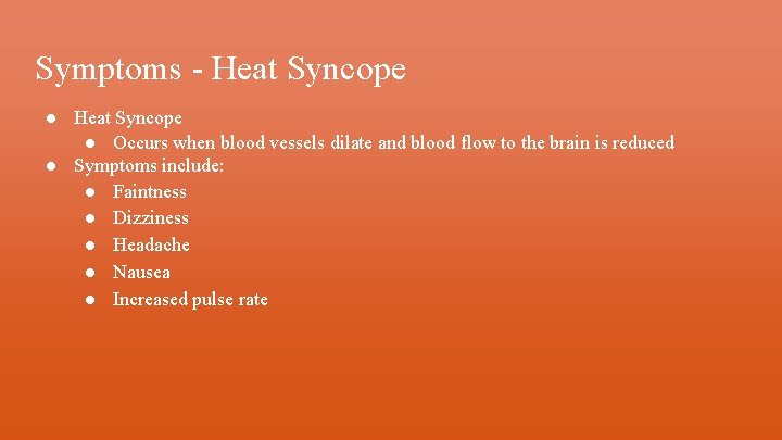 Symptoms - Heat Syncope ● Occurs when blood vessels dilate and blood flow to