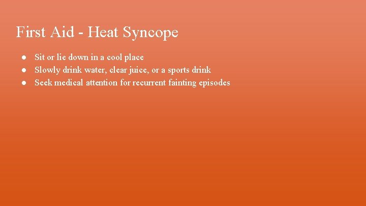 First Aid - Heat Syncope ● Sit or lie down in a cool place
