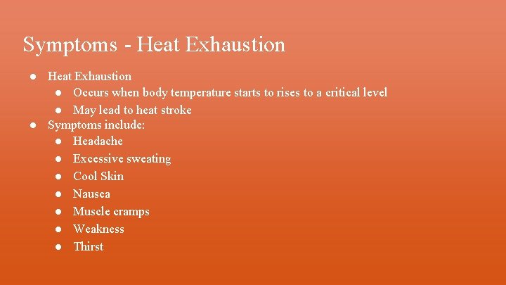Symptoms - Heat Exhaustion ● Occurs when body temperature starts to rises to a