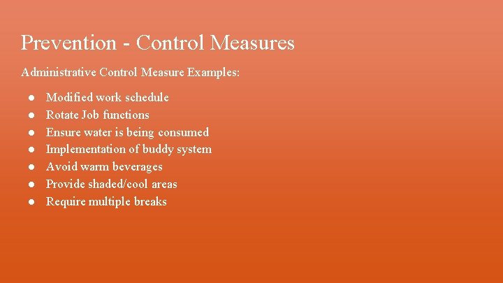 Prevention - Control Measures Administrative Control Measure Examples: ● ● ● ● Modified work