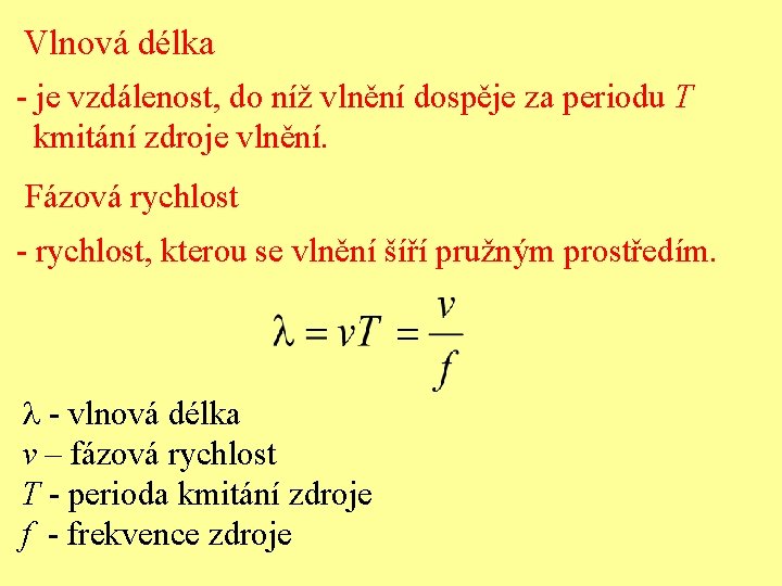 Vlnová délka - je vzdálenost, do níž vlnění dospěje za periodu T kmitání zdroje