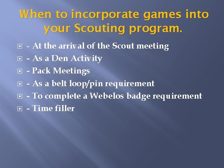 When to incorporate games into your Scouting program. - At the arrival of the