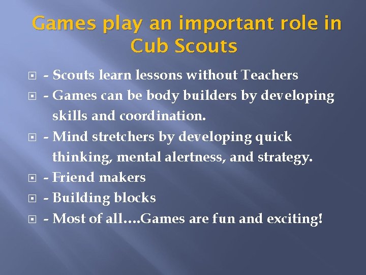 Games play an important role in Cub Scouts - Scouts learn lessons without Teachers