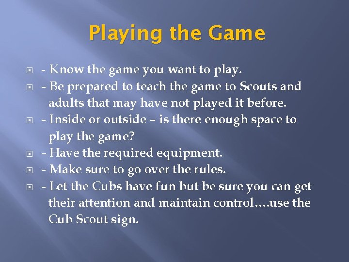 Playing the Game - Know the game you want to play. - Be prepared