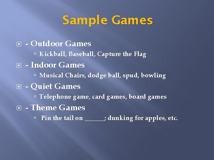 Sample Games - Outdoor Games Kickball, Baseball, Capture the Flag - Indoor Games Musical