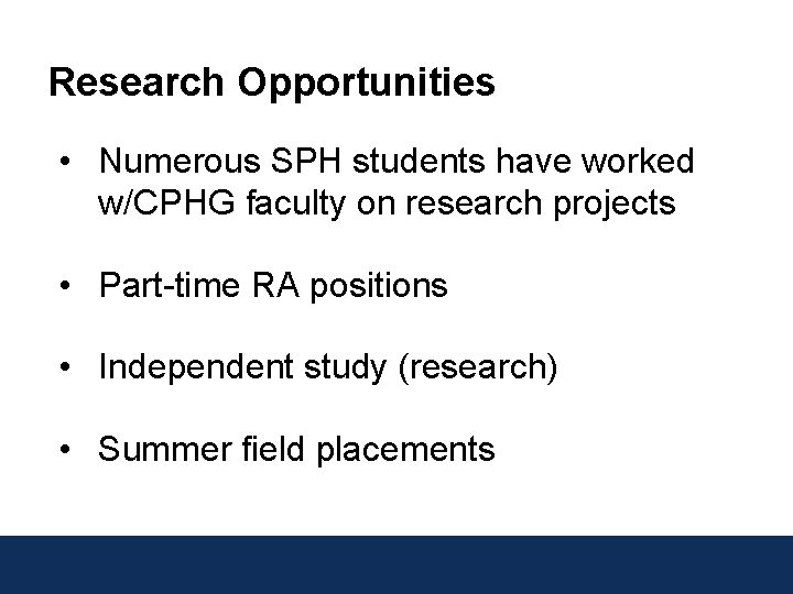Research Opportunities • Numerous SPH students have worked w/CPHG faculty on research projects •