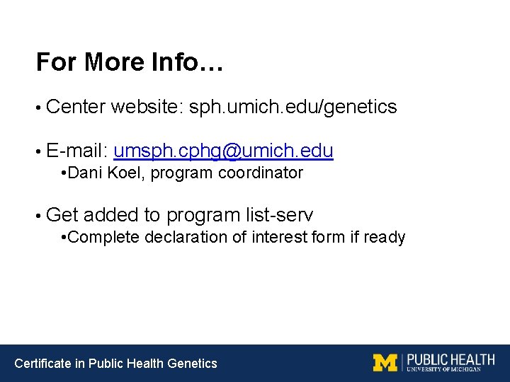 For More Info… • Center website: sph. umich. edu/genetics • E-mail: umsph. cphg@umich. edu