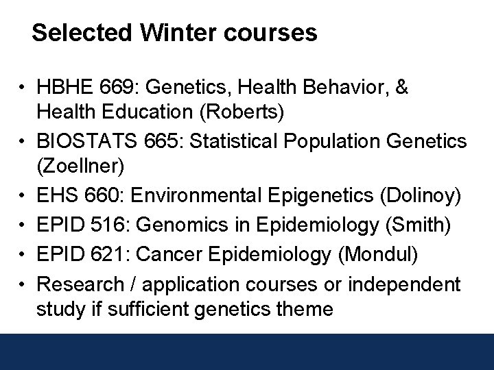 Selected Winter courses • HBHE 669: Genetics, Health Behavior, & Health Education (Roberts) •
