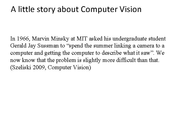 A little story about Computer Vision In 1966, Marvin Minsky at MIT asked his