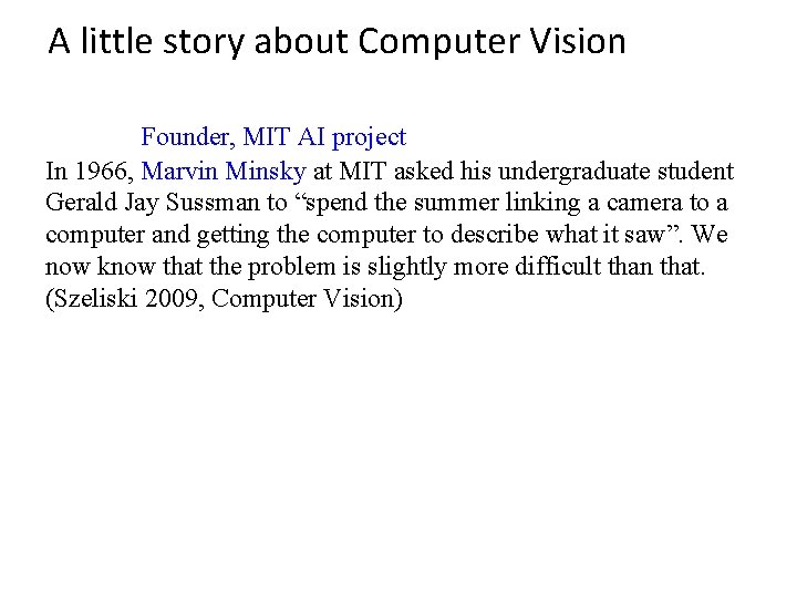 A little story about Computer Vision Founder, MIT AI project In 1966, Marvin Minsky