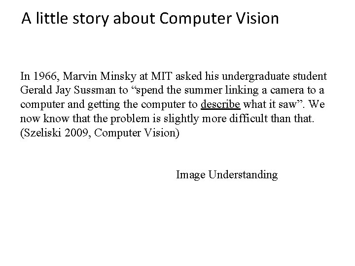 A little story about Computer Vision In 1966, Marvin Minsky at MIT asked his