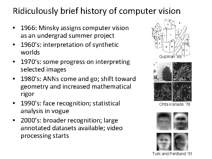 Ridiculously brief history of computer vision • 1966: Minsky assigns computer vision as an