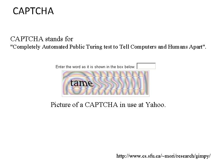 CAPTCHA stands for "Completely Automated Public Turing test to Tell Computers and Humans Apart".