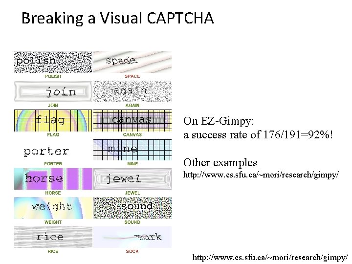 Breaking a Visual CAPTCHA On EZ-Gimpy: a success rate of 176/191=92%! Other examples http: