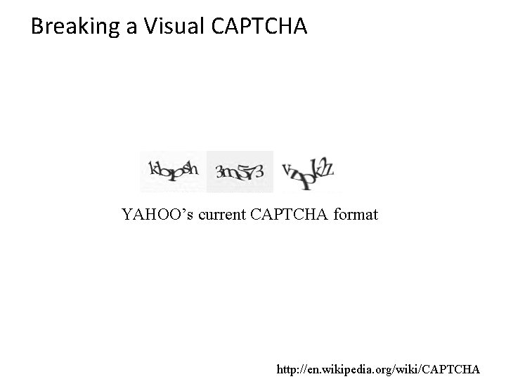 Breaking a Visual CAPTCHA YAHOO’s current CAPTCHA format http: //en. wikipedia. org/wiki/CAPTCHA 