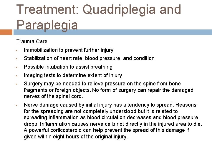 Treatment: Quadriplegia and Paraplegia Trauma Care • Immobilization to prevent further injury • Stabilization Treatment: Quadriplegia and Paraplegia Trauma Care • Immobilization to prevent further injury • Stabilization