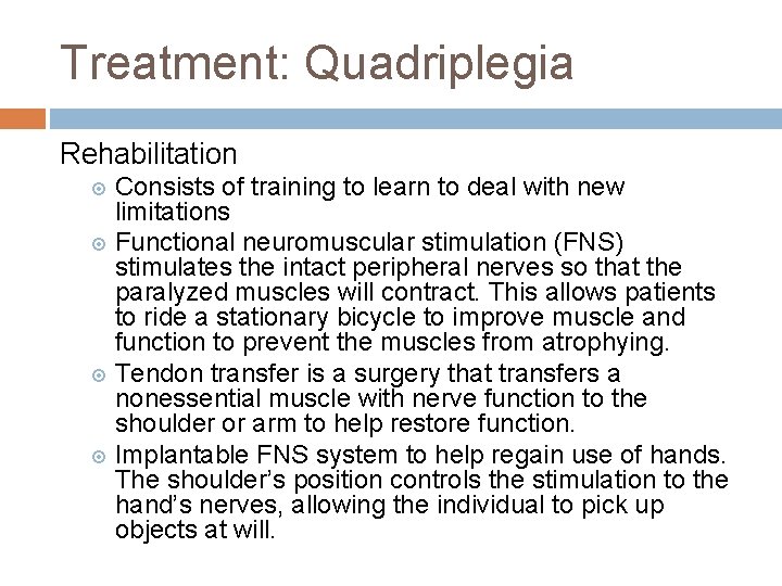 Treatment: Quadriplegia Rehabilitation Consists of training to learn to deal with new limitations Functional Treatment: Quadriplegia Rehabilitation Consists of training to learn to deal with new limitations Functional