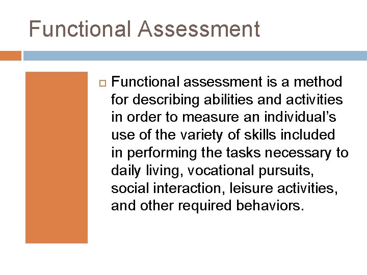 Functional Assessment Functional assessment is a method for describing abilities and activities in order Functional Assessment Functional assessment is a method for describing abilities and activities in order