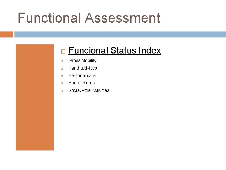 Functional Assessment Funcional Status Index Gross Mobility Hand activities Personal care Home chores Social/Role Functional Assessment Funcional Status Index Gross Mobility Hand activities Personal care Home chores Social/Role