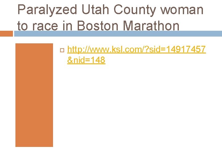 Paralyzed Utah County woman to race in Boston Marathon http: //www. ksl. com/? sid=14917457 Paralyzed Utah County woman to race in Boston Marathon http: //www. ksl. com/? sid=14917457