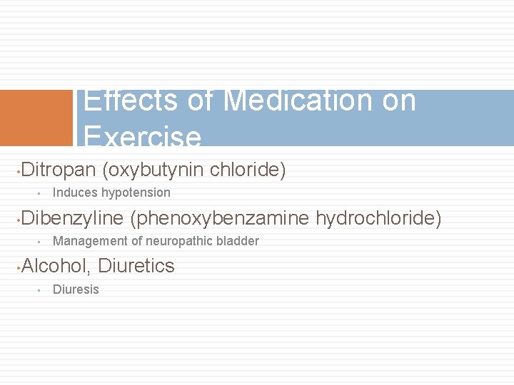 Effects of Medication on Exercise • Ditropan (oxybutynin chloride) • • Dibenzyline (phenoxybenzamine hydrochloride) Effects of Medication on Exercise • Ditropan (oxybutynin chloride) • • Dibenzyline (phenoxybenzamine hydrochloride)