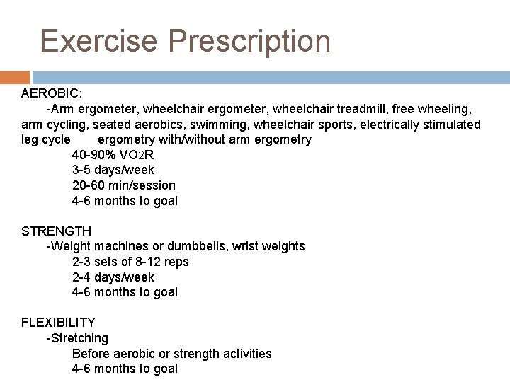 Exercise Prescription AEROBIC: -Arm ergometer, wheelchair treadmill, free wheeling, arm cycling, seated aerobics, swimming, Exercise Prescription AEROBIC: -Arm ergometer, wheelchair treadmill, free wheeling, arm cycling, seated aerobics, swimming,