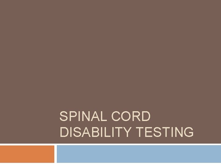 SPINAL CORD DISABILITY TESTING  SPINAL CORD DISABILITY TESTING
