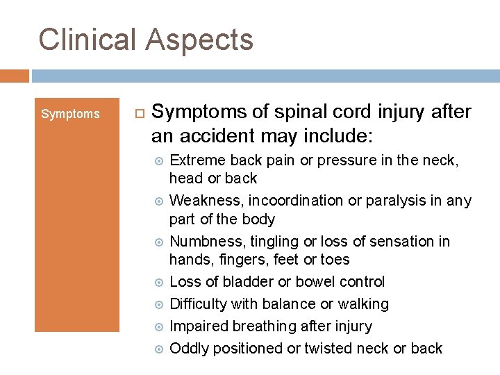 Clinical Aspects Symptoms of spinal cord injury after an accident may include: Extreme back Clinical Aspects Symptoms of spinal cord injury after an accident may include: Extreme back