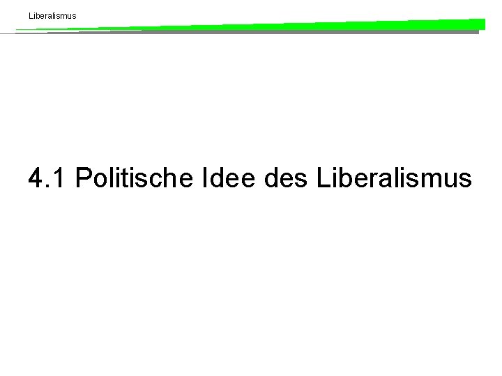 Liberalismus 4. 1 Politische Idee des Liberalismus 
