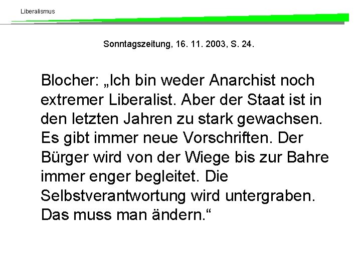 Liberalismus Sonntagszeitung, 16. 11. 2003, S. 24. Blocher: „Ich bin weder Anarchist noch extremer