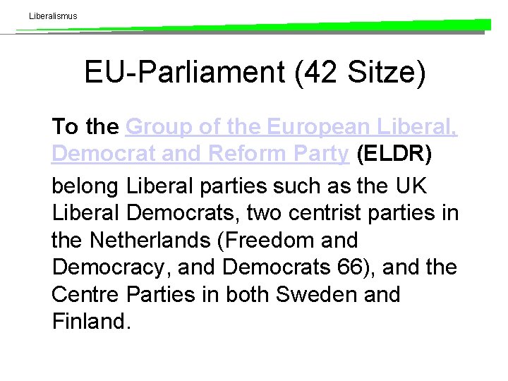 Liberalismus EU-Parliament (42 Sitze) To the Group of the European Liberal, Democrat and Reform