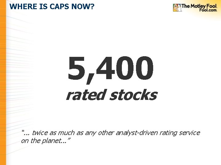 WHERE IS CAPS NOW? 5, 400 rated stocks “. . . twice as much