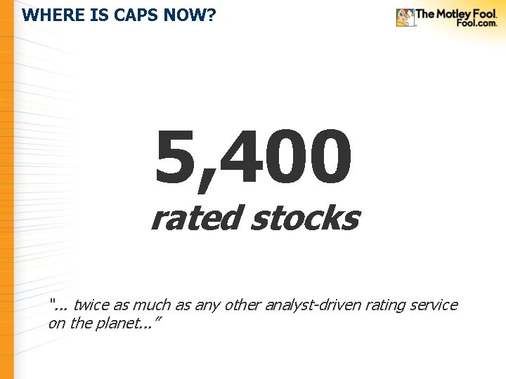 WHERE IS CAPS NOW? 5, 400 rated stocks “. . . twice as much WHERE IS CAPS NOW? 5, 400 rated stocks “. . . twice as much