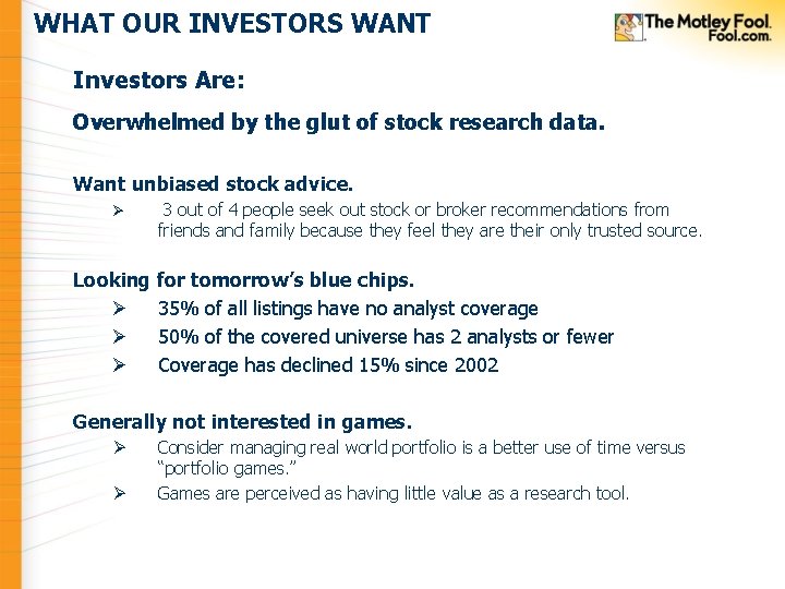 WHAT OUR INVESTORS WANT Investors Are: Overwhelmed by the glut of stock research data.