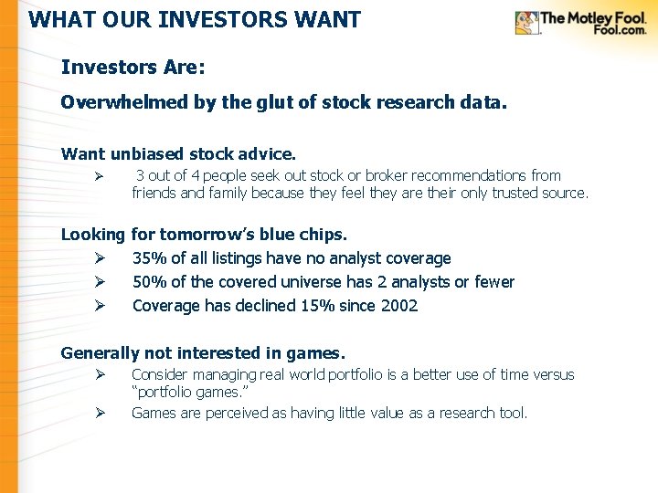 WHAT OUR INVESTORS WANT Investors Are: Overwhelmed by the glut of stock research data. WHAT OUR INVESTORS WANT Investors Are: Overwhelmed by the glut of stock research data.