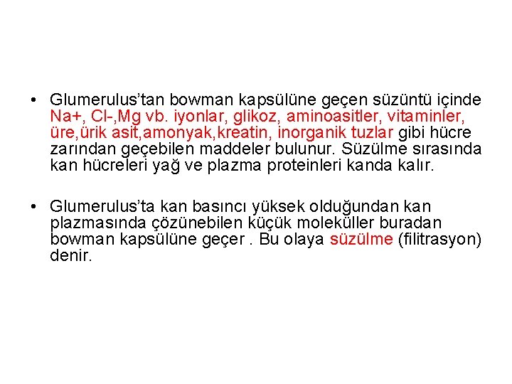  • Glumerulus’tan bowman kapsülüne geçen süzüntü içinde Na+, Cl-, Mg vb. iyonlar, glikoz,