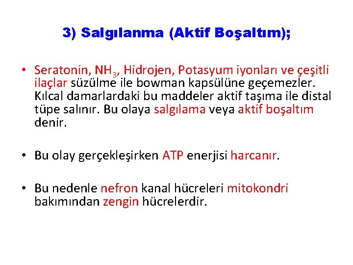 3) Salgılanma (Aktif Boşaltım); • Seratonin, NH 3, Hidrojen, Potasyum iyonları ve çeşitli ilaçlar