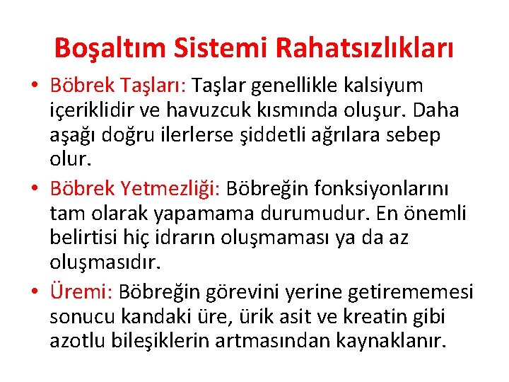 Boşaltım Sistemi Rahatsızlıkları • Böbrek Taşları: Taşlar genellikle kalsiyum içeriklidir ve havuzcuk kısmında oluşur.