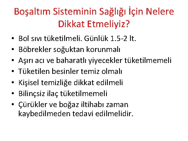 Boşaltım Sisteminin Sağlığı İçin Nelere Dikkat Etmeliyiz? • • Bol sıvı tüketilmeli. Günlük 1.